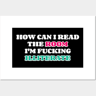 How Can I Read The Room I'm Fucking Illiterate Posters and Art